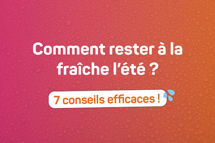 Conseils fraîcheur